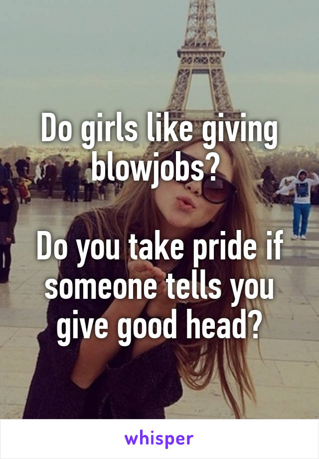 Fry S. reccomend Do girls like giving blowjobs