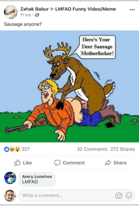 True S. reccomend Heres your deer sausage mother fucker