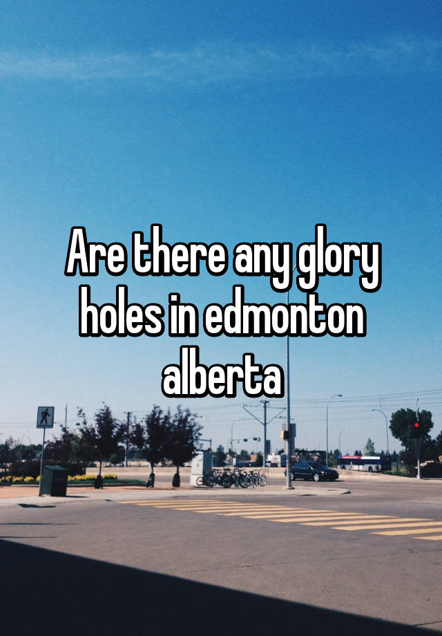 Edmonton glory hole