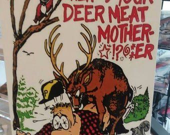Heres your deer meat mother fucker