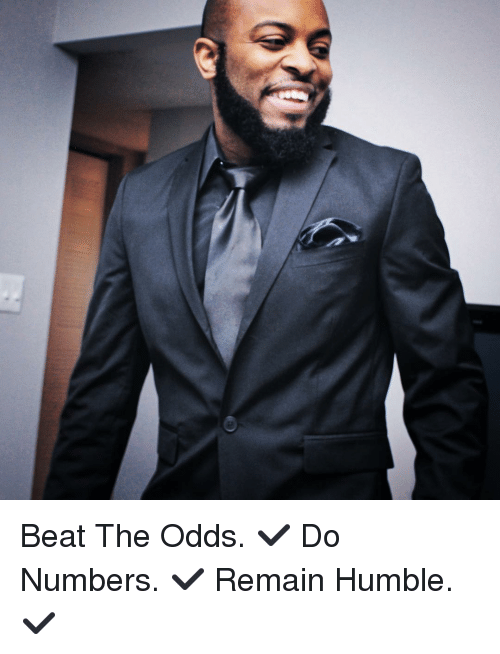 best of Odds remain humble numbers the do Beat and