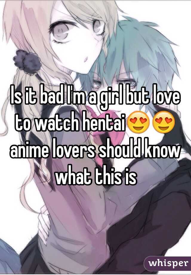 Im a girl who watches hentai