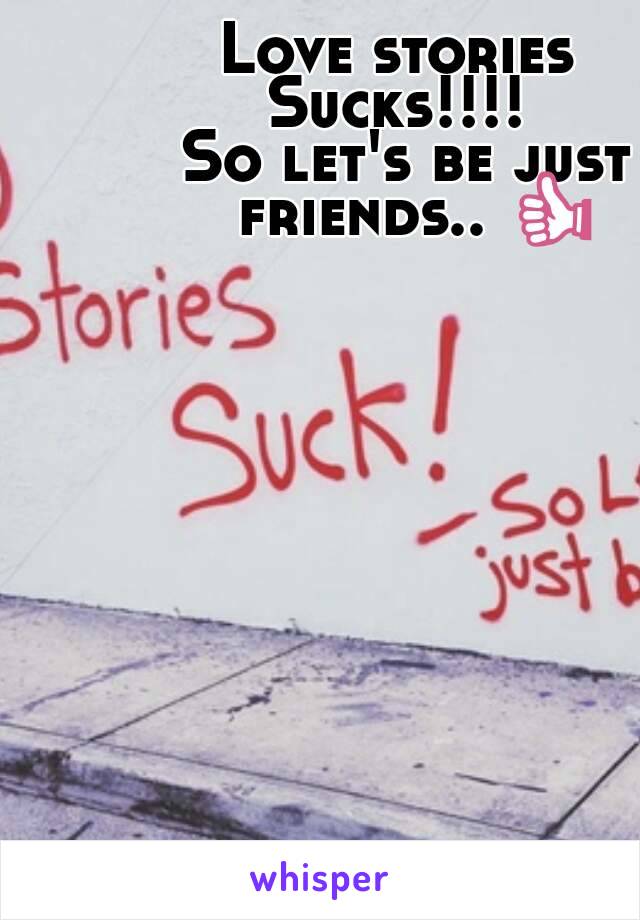 Just friends suck