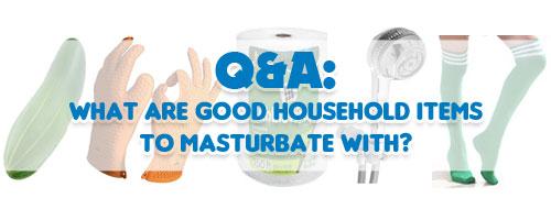 Things to masturbate with household objects