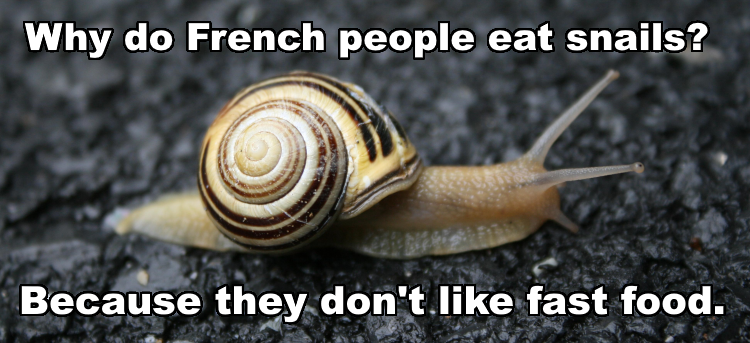 Why do french eat snails joke